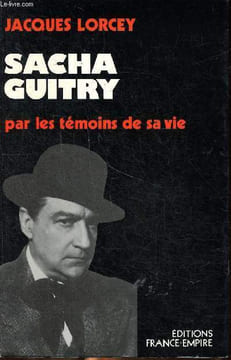 Sacha Guitry par les témoins de sa vie. Lorcey Jacques