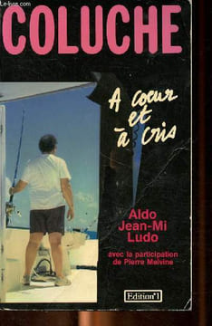 Coluche à coeur et à cris. Aldo Jean-mi Ludo