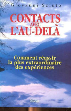 Contacts avec l'au-delà - Comment reussir la plus exytaordinaire des expériences. Sciuto Giovanni