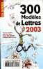 Vos guides 300 modèles de lettres 2003 - Tous les courrier utiles pour faire Valoir vos droits et obtenir gain de cause. Collectif