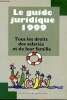 Le guide juridique 1999 - Tous le salariés et leur famille. Collectif