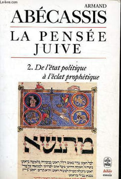 La pensée Juive - 2. de l'état politique à l'éclat prophétique. Abécassis Armand