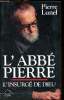 L'Abbé Pierre L'insurgé de Dieu - Un livre présenté par Jacqueline Raoul-Duval. Lunel Pierre