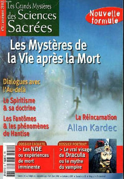 Les grands mystères des sciences sacrées N°8 Novembre 2004 Les mystères de la vie après la mort Sommaire: Dialogues avec l'au delà; Le spiritisme & sa ...