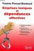Emprises toxiques et d&eacute;pendances affectives Sommaire: Se lib&eacute;rer des relations toxiques, S'affranchir des d&eacute;pendances affectives, Vaincre toutes les ...