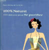 100 % naturel 100 astuces pour se purifier. Morley Carol et Wilde Liz