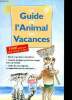 Le guide de l'animal en vacances. Collectif