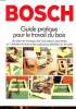 Bosch Guide pratique pour le travail du bois des plans de montage, des informations importantes sur l'utilisation du bois et des explications ...