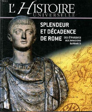 L'histoire universelle Splendeur et décadence de Rome Des Etrusques aux invasions barbares Sommaire: Le réveil de l'Europe; La république romaine; Des ...
