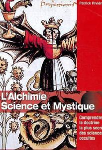 L'alchimie science et mystique Comprendre la doctrine la plus secrète des sciences occultes