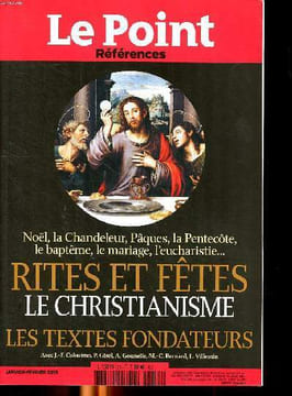 Le point Références Janvier Février 2015 Rites et fêtes Le christianisme les textes fondateurs Sommaire: L'art de la prière; La logique des rites; Les ...