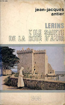 Lerins L'île sainte de la côte d'Azur. Antier Jean-Jacques