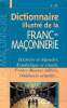 Dictionnaire illustré de la Franc-Maçonnerie Histoire et légendes, Symbolique et rituels, Francs-Maçons célèbres, Obédiences actuelles. J.B.