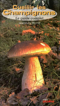 Cueillir les champignons Guide complet. Polese Jean Marie