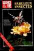 Science & vie Fabuleux insectes Sommaire: Une motphologie de survie; Les énigmes de la métamorphose; Les danses des abeilles.... Collectif