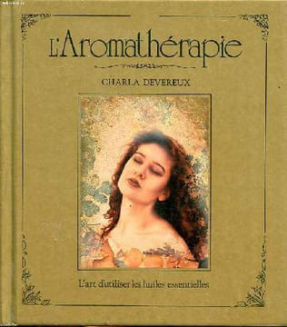 L'aromathérapie L'art d'utiliser les huiles essentielles Sommaire: Les huiles essentielles, Huiles essentielles et beauté, Huiles essentielles et ...