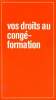 Vos droits au congé formation 3è édition. Collectif