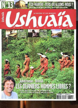 Ushuaïa N° 13 Amazonie-Brésil Les derniers hommes libres? Sommaire: Amazonie-Brésil Les derniers hommes libres?; Des solutions pour sauver la forêt du ...