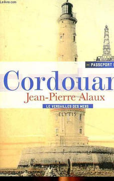 Passeport pour Cordouan Le Versailles des mers. Alaux Jean Pierre