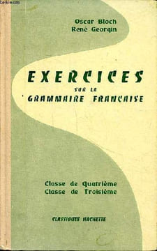 Exercices sur la grammaire française Classe de quatrième Classe de troisième. Bloch Oscar et Georgin René
