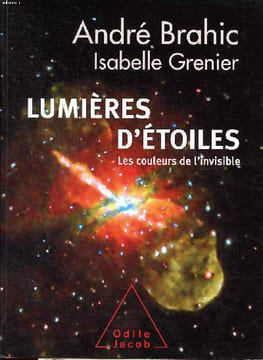Lumières d'étoiles les couleurs de l'invisible. Brahic André et Grenier isabelle