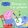 Peppa Pig Georges va &agrave; la garderie. Collectif