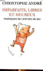 Imparfaits, libres et heureux pratiques de l'estime de soi