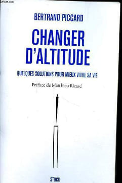 Changer d'altitude Quelques solutions pour mieux vivre sa vie. Piccard bertrand