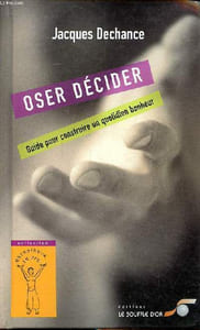 Oser décider Guide pour construire un quotidien bonheur Collection Entraineur de vie