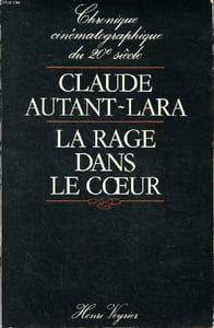 Chronique cinématographiques Claude autant-Lara la rage dans l coeur
