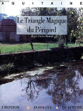 Le triangle magique du Périgord. Ricard Marie Claire