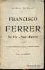 Francisco Ferrer sa vie son oeuvre 10 janvier 1859-13 octobre 1909. Un martyr des prêtres