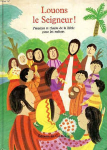 Louons le seigneur! Psaumes et chants de la Bible transcrits pour les enfants