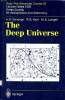 The deeep universe Saas-Fee advanced course 23 lectures notes 1993 Swiss society for astrophysics and astronomy. Sandage A.R.; Kron R.G.; Longair M.S.