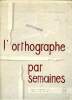 L'orthographe par semaines Cours moyens 8è et 7è des lycées et collèges. Arthemann E