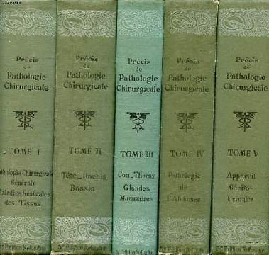 Précis de pathologie chirurgicale 5 tomes Tome 1: Pathologie chirurgicale générale, Maladies générales des tissus; Tome 2: Tête - Rachis - bassin; ...