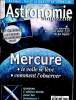Astronomie magazine Mercure le voile se lève Sommaire: Mercure le voile se lève, comment l'observer?; Lunette APO 127 M 42 optic; Quasars: l'ultime ...