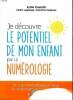 Je découvre le potentiel de mon enfant par la numérologie. Castells Lydie