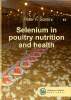 Selemnium in poultry nutrition and health Sommaire: Antioxidant systems in animal body; Molecular mechanisms of selenium action: selenoproteins; ...
