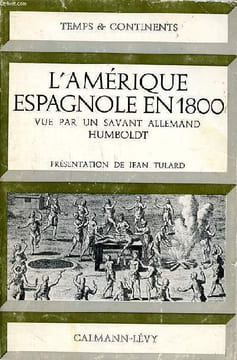 L'Amérique espagnole en 1800 vue par un savant allemand Humboldt. Tulard Jean (présenté par)