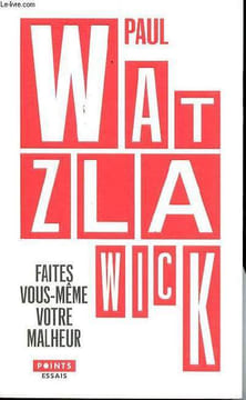Faits vous-même votre malheur Collection points essais. Watzlawick Paul