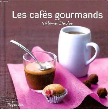 Les cafés gourmands Collection Toquades. Duclos Valérie
