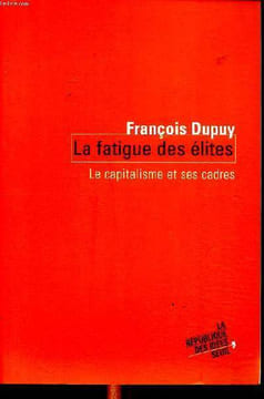 La fatigue des élites Le capitalisme et ses cadres Collection La républiques des idées. Dupuy François