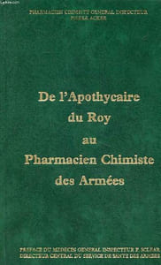 De l'apothycaire du Roy au Pharmacien chimiste des Armées Histoire abrégée et illustrée de la pharmacie militaire