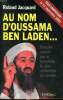 Au nom d'Oussama Ben Laden ... Dossier secret sur le terrosriste le plus recherché du monde. Jacquard Roland