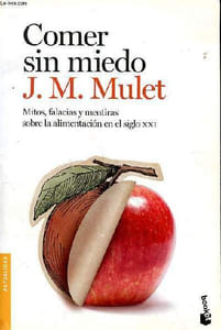 Comer sim miedo Mitos, falacias y mentiras sobre la alimentacion en el siglo XXI