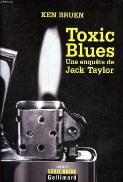 Toxic Blues Une enquête de Jack Taylor Collection Série Noire. Bruen Ken
