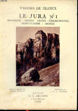 Le Jura N° 1 Besançon - Arbois - Salins - Champagnole - Saint-Claude - Morez Collection Visions de France. Chagny André et Arlaud G.L.