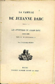La famille de Jehanne d'Arc Les aventures de Jehan d'Arc ( 1464-1465) Récit historique. Ferry Gabriel