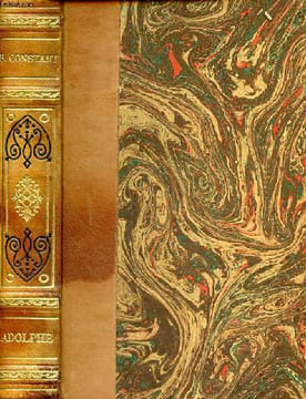 Adolphe Anecdote trouvée dans les papiers d'un inconnu Extraits de la correspondance de Benjamin Constant avec Anna Lindsay. Lettre sur Julie. De ...